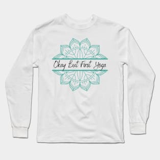 Okay But First Yoga Long Sleeve T-Shirt